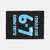 I Could Use 6 7 Snow Days Funny Snowy Day Teacher Fleecedecke (Vorderseite (Horizontal))