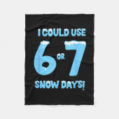 I Could Use 6 7 Snow Days Funny Snowy Day Teacher Fleecedecke (Vorderseite)