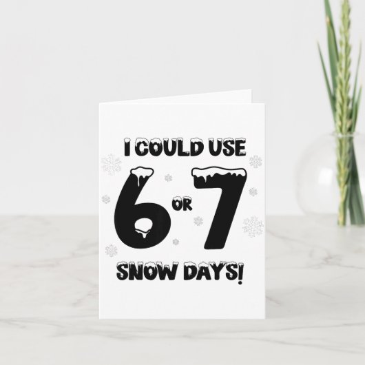 I Could Use 6 7 Snow Days Funny Snowy Day Teacher  Karte (Vorderseite)