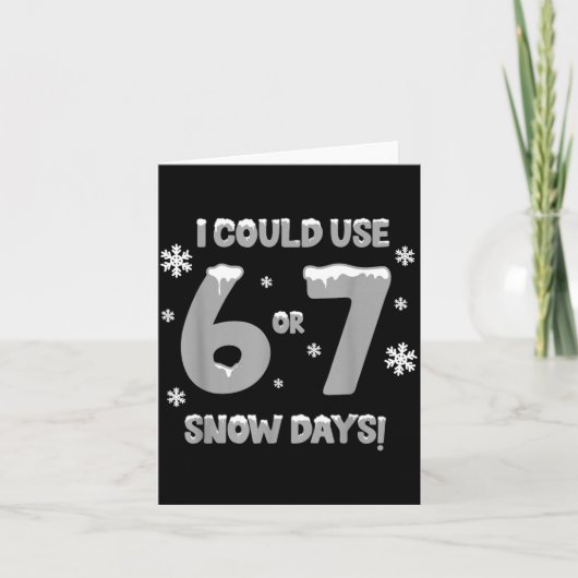 I Could Use 6 7 Snow Days Funny Snowy Day Teacher  Karte (Vorderseite)