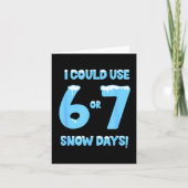I Could Use 6 7 Snow Days Funny Snowy Day Teacher Karte (Vorderseite)