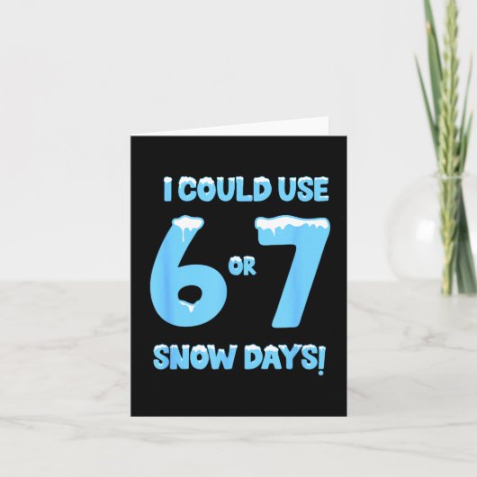 I Could Use 6 7 Snow Days Funny Snowy Day Teacher  Karte (Vorderseite)