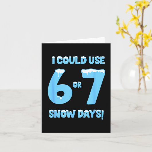 I Could Use 6 7 Snow Days Funny Snowy Day Teacher Karte (Gelbe Blume)