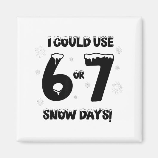 I Could Use 6 7 Snow Days Funny Snowy Day Teacher Magnet (Vorne)