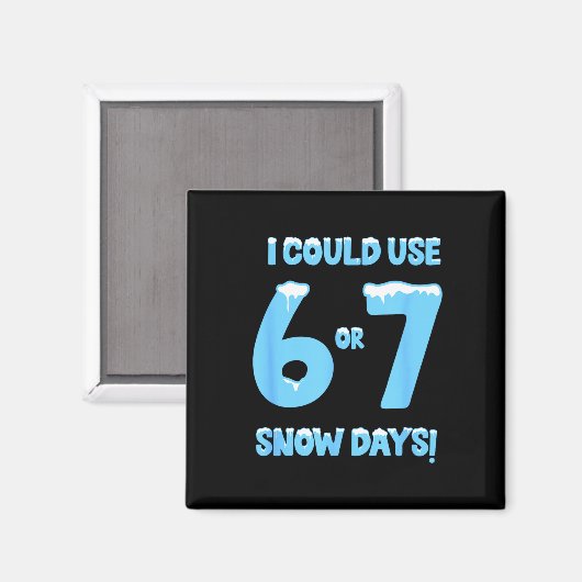I Could Use 6 7 Snow Days Funny Snowy Day Teacher Magnet (Vorderseite/Rückseite)