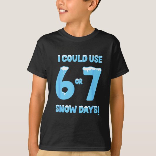 I Could Use 6 7 Snow Days Funny Snowy Day Teacher T-Shirt (Vorderseite)