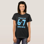 I Could Use 6 7 Snow Days Funny Snowy Day Teacher  T-Shirt (Vorne ganz)