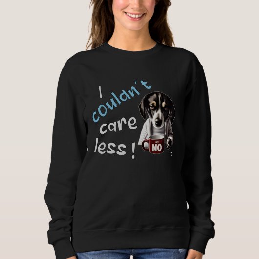 I Couldn t Care Less Grim Dog Statement 3 Sweatshirt (Vorderseite)