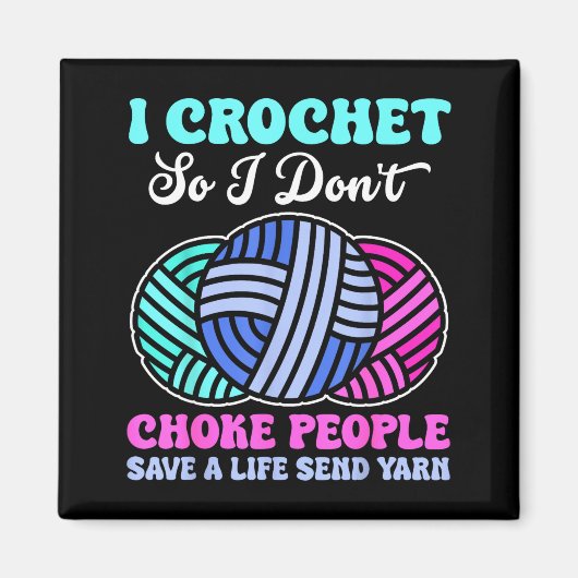 I Crochet So I Don't Choke People Save A Life Send Magnet (Vorne)