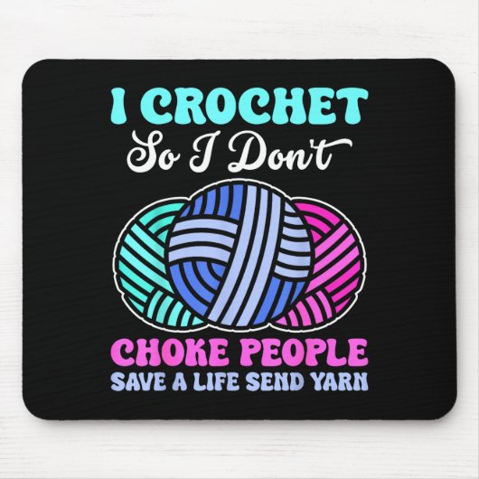 I Crochet So I Don't Choke People Save A Life Send Mousepad (Vorne)