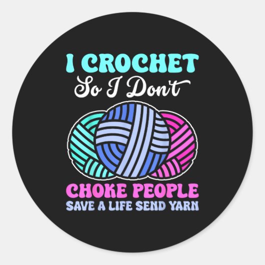 I Crochet So I Don't Choke People Save A Life Send Runder Aufkleber (Vorderseite)