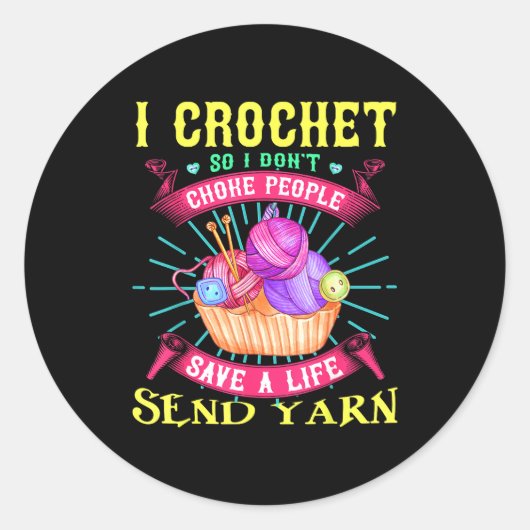 I Crochet So I Don't Choke People Save A Life Send Runder Aufkleber (Vorderseite)