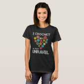 I Crochet So I Don't Unravel Funny Crochet T-Shirt (Vorne ganz)