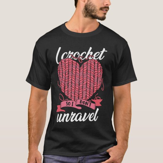 I Crochet So I Don't Unravel Weaving Yarn T-Shirt (Vorderseite)
