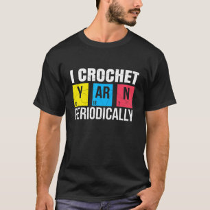 I Crochet Yarn regelmäßig Nerdy Bio Chemis T-Shirt