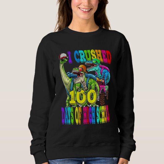 I Crushed 100 Days Of High School Dinosaur Monster Sweatshirt (Vorderseite)