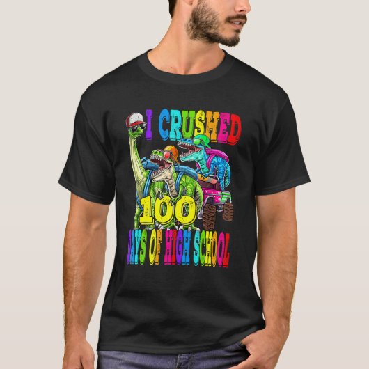 I Crushed 100 Days Of High School Dinosaur Monster T-Shirt (Vorderseite)