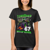 I Crushed 67 Days Of School Teachers Monster Truck T-Shirt (Vorderseite)