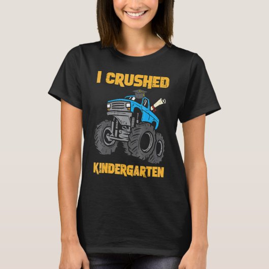 I Crushed Kindergarten Monster Truck Abschluss B T-Shirt (Vorderseite)