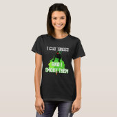 I Cut Trees And Smoke Them Arborist T-Shirt (Vorne ganz)