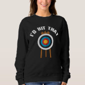 I d Hit That Archery Game Bullseye Bow Archer Hunt Sweatshirt (Vorderseite)