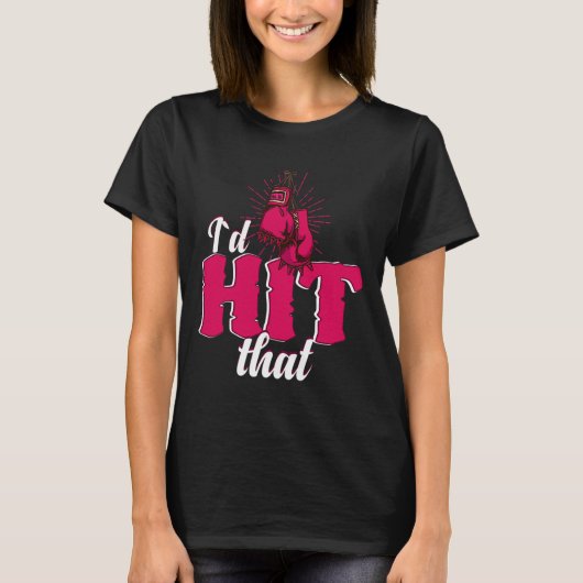 I`d Hit That Funny Boxing Gift For Kickboxing Woma T-Shirt (Vorderseite)