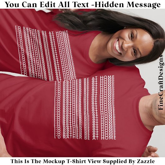 I’d Rather Be At Home Hidden Message 084WM Funny T-Shirt