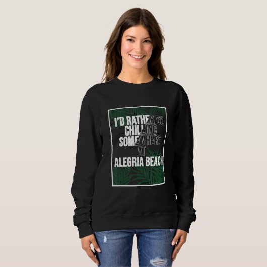 I d Rather Be Chilling At Alegria Beach The Philip Sweatshirt (Vorne ganz)