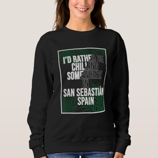 I d Rather Be Chilling Somewhere In San Sebastián Sweatshirt (Vorderseite)