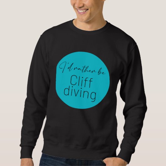 I d Rather Be Cliff jumping Cliff Diving Adrenalin Sweatshirt (Vorderseite)