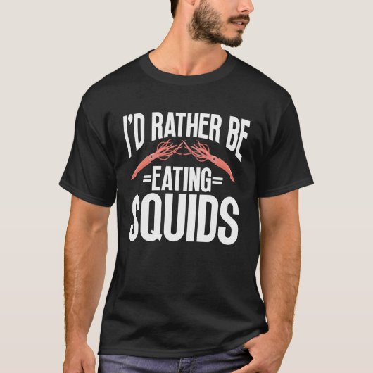 I d Rather Be Eating Squids Seafood Sea Squids T-Shirt (Vorderseite)