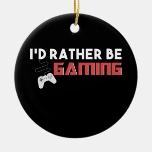 I d’Rather Be Gaming Computer and Console Gamer Keramik Ornament