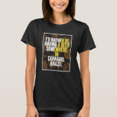 I d Rather Be Having A Beer Somewhere In Carnaval T-Shirt (Vorderseite)