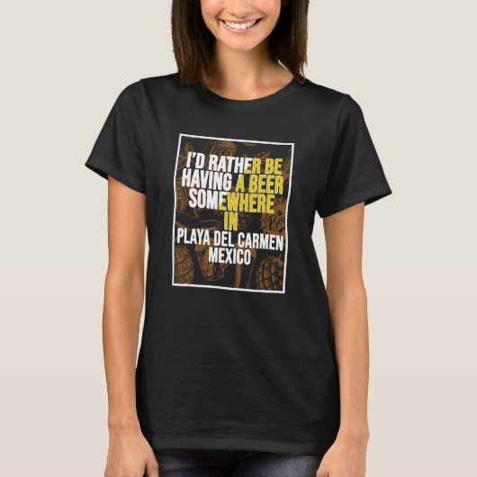 I d Rather Be Having A Beer Somewhere In Playa del T-Shirt (Vorderseite)