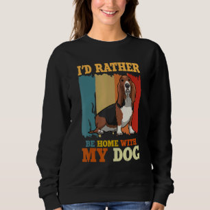 I d’Rather Be Home With My Dog Funny Basset Hound Sweatshirt