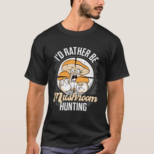 I d Rather Be Hunting Mushrooms Forager Mushroom C T-Shirt (Vorderseite)