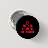 “I’d Rather Be Metal Detecting” Pin Badge Button (Vorne & Hinten)