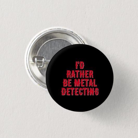 “I’d Rather Be Metal Detecting” Pin Badge Button  (Vorne & Hinten)