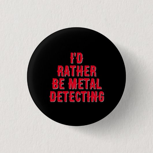 “I’d Rather Be Metal Detecting” Pin Badge Button (Vorderseite)