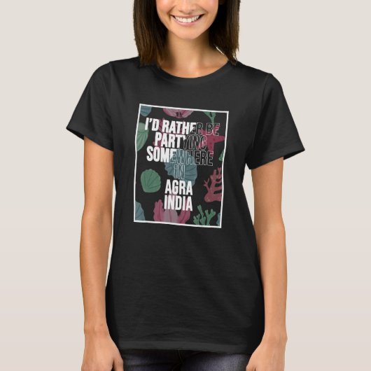 I d Rather Be Partying In Agra India T-Shirt (Vorderseite)