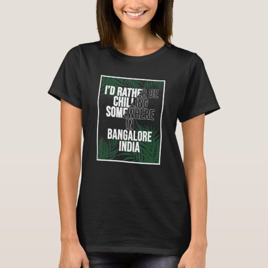I d Rather Be Relaxing In Bangalore India T-Shirt (Vorderseite)