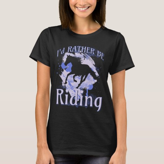 I d Rather Be Riding Horse Equestrian Rider Saying T-Shirt (Vorderseite)