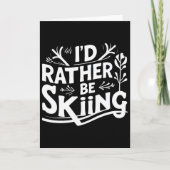 I’d Rather Be Skiing Funny Ski Quotes Apparel  Karte (Vorderseite)