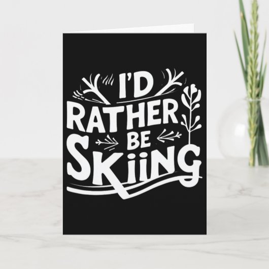 I’d Rather Be Skiing Funny Ski Quotes Apparel Karte (Vorderseite)