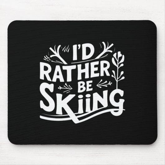 I’d Rather Be Skiing Funny Ski Quotes Apparel  Mousepad (Vorne)