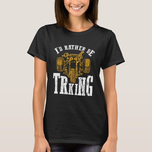 I d Rather Be Triking Trike Rider Tricycle T-Shirt (Vorderseite)