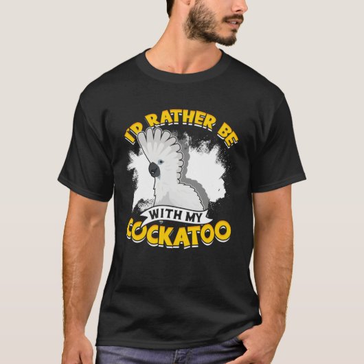 I d Rather Be With My Cockatoo Parrot Bird Umbrell T-Shirt (Vorderseite)