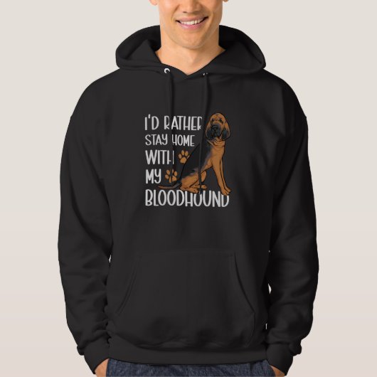 I d Rather Stay Home With My Bloodhound Hoodie (Vorderseite)