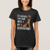 I d Rather Stay Home With My Bloodhound T-Shirt (Vorderseite)