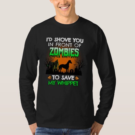 I d Shove You In Front of Zombies To Save My Whipp T-Shirt (Vorderseite)
